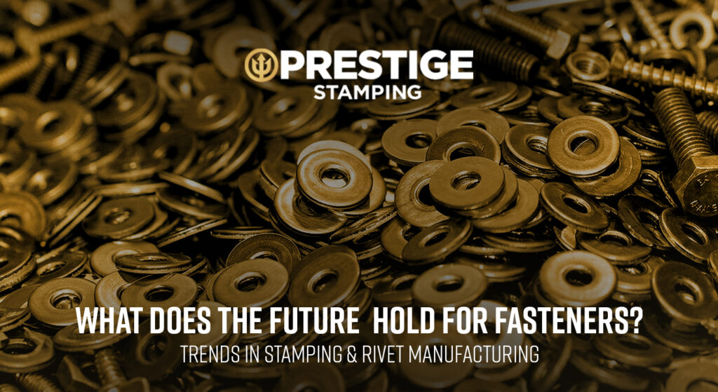 A pile of metal washers and fasteners with the Prestige Stamping logo and the text: "What does the future hold for fasteners? Trends in stamping & rivet manufacturing.